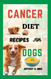 Cancer Diet Recipes for Dogs: Tested and Trusted Homemade Meals for