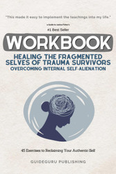 Workbook For Healing the Fragmented Selves of Trauma Survivors