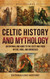 Celtic History and Mythology: An Enthralling Guide to the Celts and