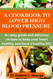 A Cookbook to Lower High Blood Pressure for Beginners.