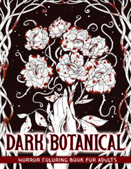 Dark Botanical: Horror Coloring Book Including Creepy Flowers and