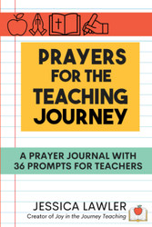 Prayers for the Teaching Journey: A Prayer Journal with 36 Prompts
