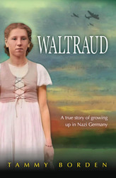 Waltraud: A True Story of Growing Up in Nazi Germany