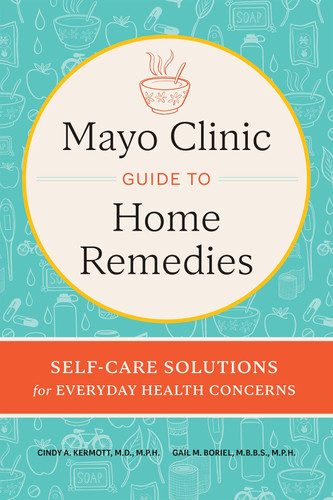 Mayo Clinic Guide to Home Remedies: Self-Care Solutions for Everyday