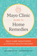 Mayo Clinic Guide to Home Remedies: Self-Care Solutions for Everyday