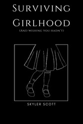 Surviving Girlhood: (And wishing you hadn't)