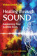 Healing through Sound: Awakening Your Audible Body