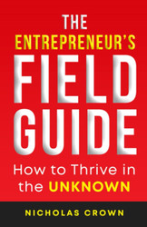 The Entrepreneur's Field Guide: How to Thrive in the Unknown