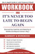Workbook for It's Never Too Late to Begin Again