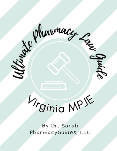 Ultimate Virginia Pharmacy Law Guide for the 2023 MPJE Ultimate Virginia Pharmacy Law Guide for the 2023 MPJE