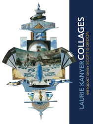 Laurie Kanyer Collages: Introduction by Scott Gordon