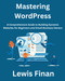 Mastering WordPress: A Comprehensive Guide to Building Dynamic