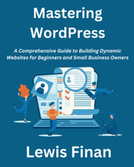 Mastering WordPress: A Comprehensive Guide to Building Dynamic
