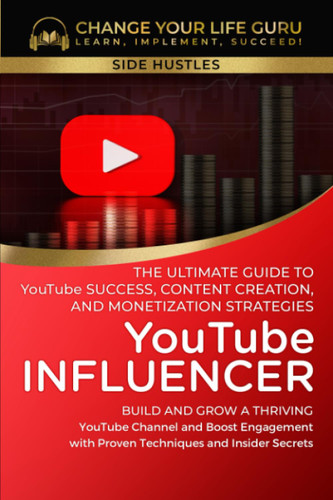 YouTube Influencer: The Ultimate Guide to YouTube Success Content