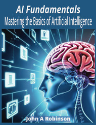 AI Fundamentals: Mastering the Basics of Artificial Intelligence