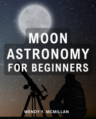 Moon Astronomy For Beginners