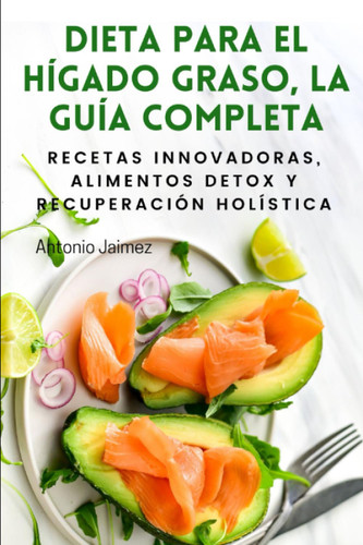 Dieta Para El Higado Graso La Guia Completa: Recetas Innovadoras