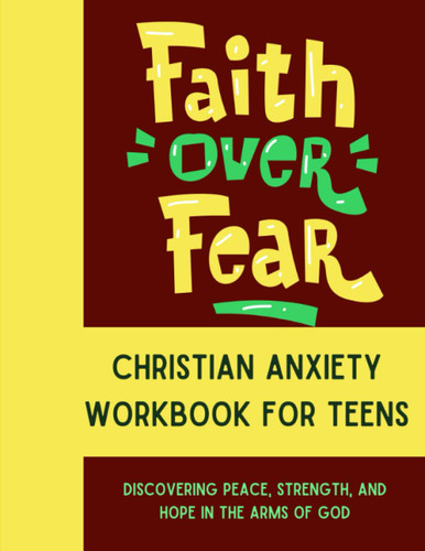Faith Over Fear - Christian Workbook For Teens Anxiety