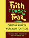 Faith Over Fear - Christian Workbook For Teens Anxiety