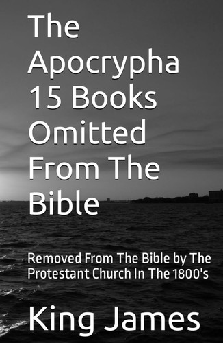 The Apocrypha 15 Books Omitted From The Bible: Removed From The Bible