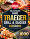 The Ultimate Guide 2023 Traeger Grill & Smoker Cookbook For Beiginners