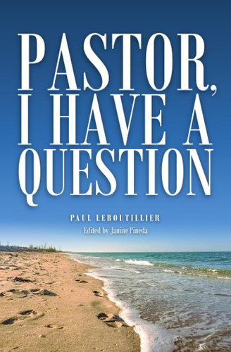 Pastor I Have a Question: Answers to challenging questions about the