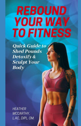 Rebound Your Way to Fitness: Quick Guide to Shed Pounds Detoxify and