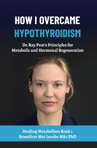 How I Overcame Hypothyroidism: Dr. Ray Peat's Principles for