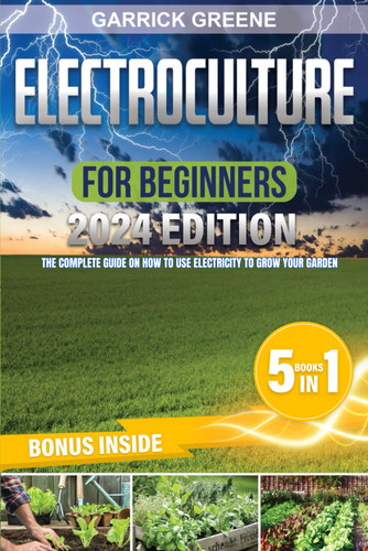 Electroculture For Beginners: The Complete Guide on How to Use