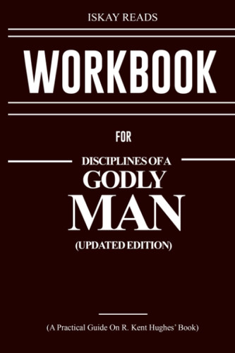 Workbook for Disciplines of a Godly Man (Updated Edition)