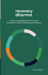 Recovery Dharma: How to Use Buddhist Practices and Principles to Heal