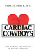 Cardiac Cowboys: The Heroic Invention of Heart Surgery