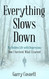 Everything Slows Down