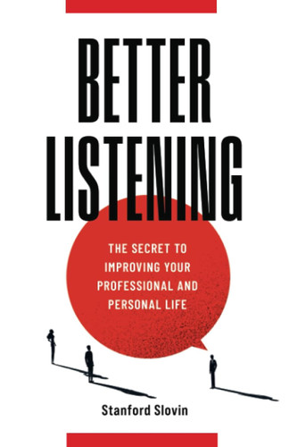 Better Listening: The Secret to Improving Your Professional and