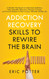 Addiction Recovery Skills to Rewire the Brain