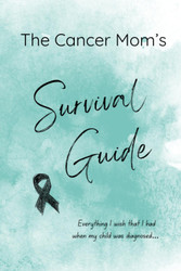 The Cancer Mom's Survival Guide