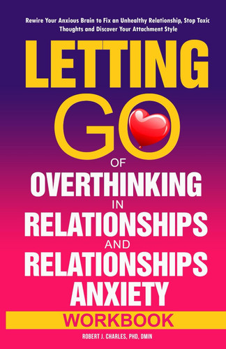 Letting Go of Overthinking in Relationships and Relationships Anxiety