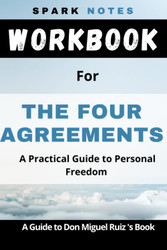Workbook for Don Miguel Ruiz' The Four Agreements: A Practical Guide