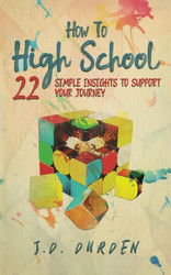 How to High School: 22 Simple Insights to Support Your Journey