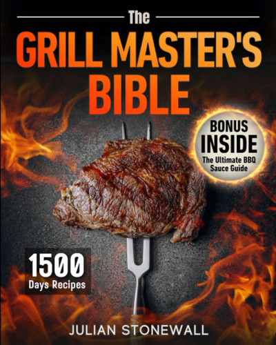 The Grill Master's Bible