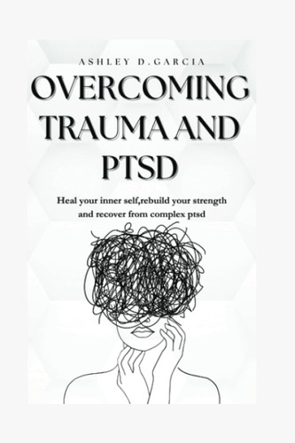 Overcoming trauma and ptsd