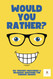Would You Rather? For Adults & Teens