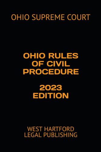 Ohio Rules of Civil Procedure 2023 Edition: West Hartford Legal