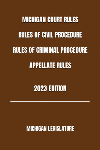 Michigan Court Rules Rules of Civil Procedure Rules of Criminal