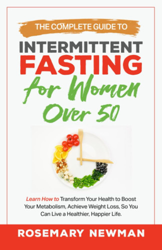 The Complete Guide to Intermittent Fasting for Women Over 50