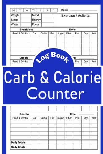 Carb And Calorie Counter Log Book: Daily Tracking of Fat Protein