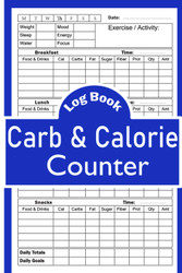 Carb And Calorie Counter Log Book: Daily Tracking of Fat Protein