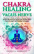 Chakra Healing and the Vagus Nerve A Beginner's Guide to Balance