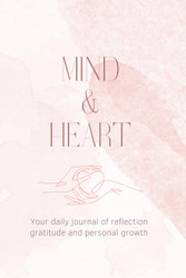 Mind & Heart: Your daily journal of reflection gratitude and personal