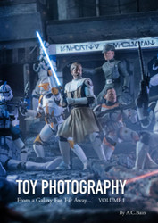 Toy Photography: From a Galaxy Far Far Away: Volume I